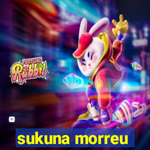 sukuna morreu